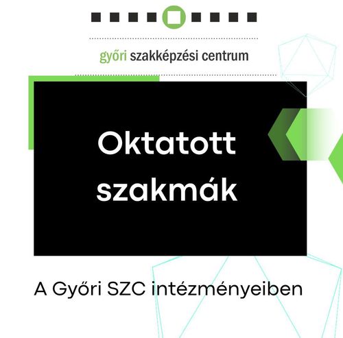 Oktatott szakmák a Győri SZC intézményeiben